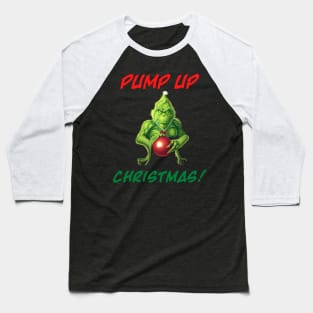 Grinch - PUMP UP Christmas v2 Baseball T-Shirt